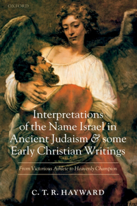 Interpretations of the Name Israel in Ancient Judaism and Some Early Christian Writings