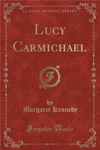 Lucy Carmichael (Classic Reprint)
