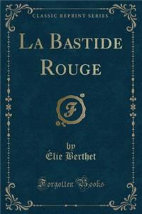 La Bastide Rouge (Classic Reprint)