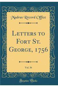 Letters to Fort St. George, 1756, Vol. 36 (Classic Reprint)