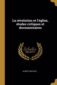 La révolution et l'église, études critiques et documentaires