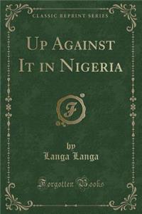 Up Against It in Nigeria (Classic Reprint)