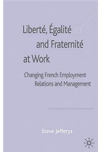 Liberté, Egalité and Fraternité at Work: Changing French Employment Relations and Management