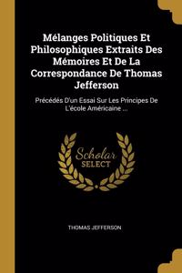 Mélanges Politiques Et Philosophiques Extraits Des Mémoires Et De La Correspondance De Thomas Jefferson