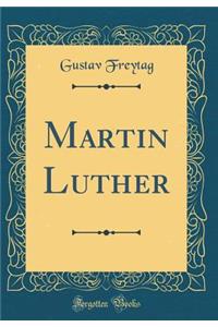 Martin Luther (Classic Reprint)
