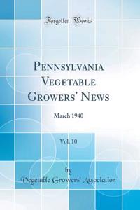 Pennsylvania Vegetable Growers' News, Vol. 10: March 1940 (Classic Reprint)