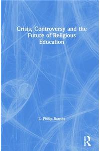 Crisis, Controversy and the Future of Religious Education