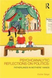 Psychoanalytic Reflections on Politics