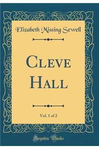 Cleve Hall, Vol. 1 of 2 (Classic Reprint)