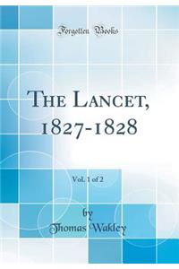 The Lancet, 1827-1828, Vol. 1 of 2 (Classic Reprint)