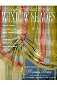 Make It with Style: Window Shades: Creating Roman, Balloon, and Austrian Shades
