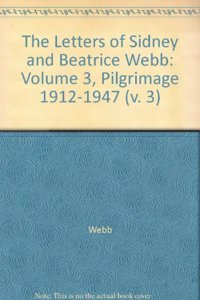 The Letters of Sidney and Beatrice Webb: Volume 3, Pilgrimage 1912–1947