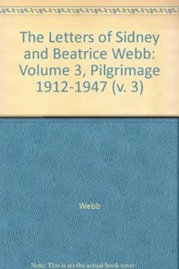 The Letters of Sidney and Beatrice Webb: Volume 3, Pilgrimage 1912-1947