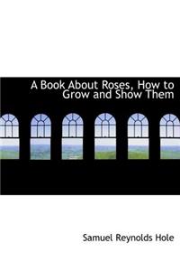 A Book about Roses, How to Grow and Show Them