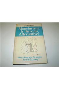 Monetarism: Is There An Alternative?