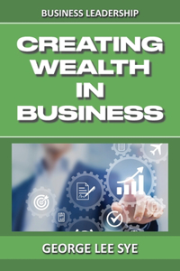 Creating Wealth IN Business