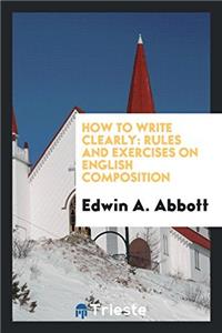 How to Write Clearly: Rules and Exercises on English Composition