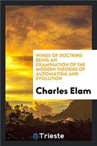 Winds of Doctrine: Being an Examination of the Modern Theories of Automatism and Evolution