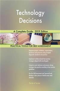 Technology Decisions A Complete Guide - 2019 Edition