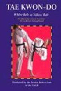 Tae Kwon-Do White Belt to Yellow Belt: The Official Tae Kwon-Do Association of Great Britian Training Manual Paperback â€“ 13 December 2016