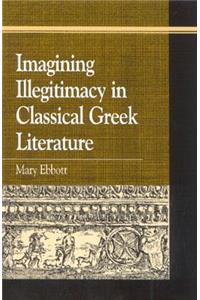 Imagining Illegitimacy in Classical Greek Literature