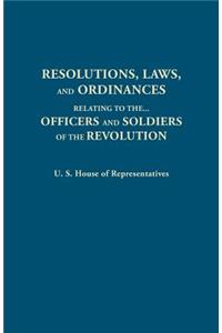 Resolutions, Laws, and Ordinances, Relating to the Pay, Half Pay, Commutation of Half Pay, Bounty Lands, and Other Promises Made by Congress to the Of