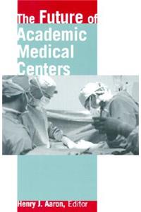 The Future of Academic Medical Centers