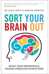 Sort Your Brain Out: Boost Your Performance, Manage Stress and Achieve More