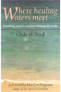 Where Healing Waters Meet: Touching the Mind and Emotions Through the Body