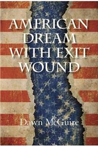 American Dream with Exit Wound