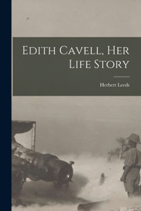 Edith Cavell, her Life Story