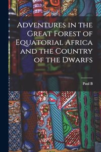 Adventures in the Great Forest of Equatorial Africa and the Country of the Dwarfs