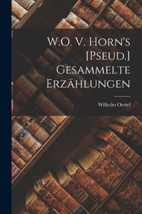 W.O. V. Horn's [Pseud.] Gesammelte Erzählungen