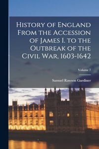 History of England From the Accession of James I. to the Outbreak of the Civil War, 1603-1642; Volume 7