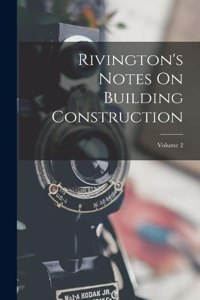 Rivington's Notes On Building Construction; Volume 2