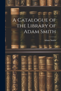 Catalogue of the Library of Adam Smith