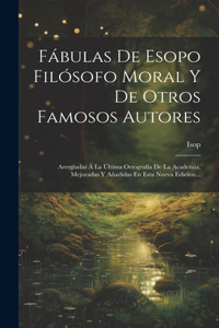 Fábulas De Esopo Filósofo Moral Y De Otros Famosos Autores