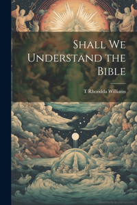 Shall We Understand the Bible