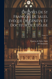 Oeuvres de st François de Sales, évêque de Genève et docteur de l'église; Tome 11