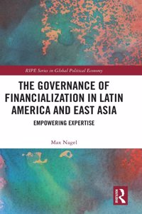 The Governance of Financialization in Latin America and East Asia