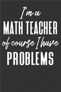 I'm A Math Teacher Of Course I Have Problems