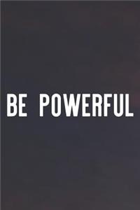 Be Powerful