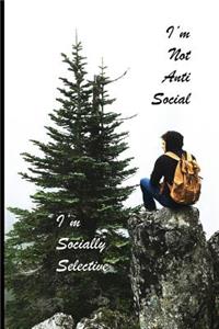 I'm Not Anti Social I'm Socially Selective