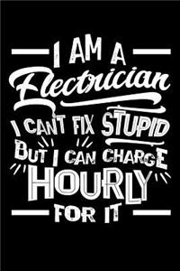 I Am A Electrician I Can't Fix Stupid But I Can Charge Hourly For It