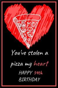 You've Stolen a Pizza My Heart Happy 54th Birthday