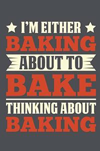 I'm Either Baking About To Bake Thinking About Baking