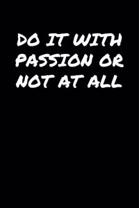Do It With Passion Or Not At All