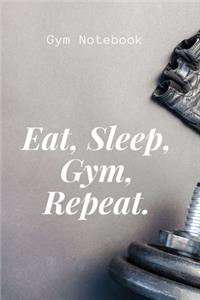 Eat, Sleep, Gym, Repeat. Gym Notebook