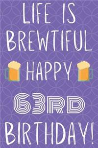 Life Is Brewtiful Happy 63rd Birthday