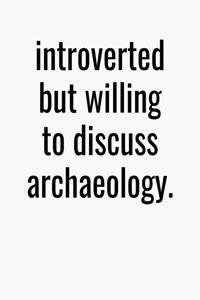 Introverted But Willing To Discuss Archaeology